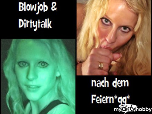 blondehexe - Blowjob&Dirtytalk nach dem Feiern*gg*für DICH!