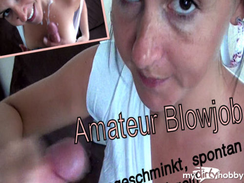 Andrea18 - Amateur Blowjob-ungeschminkt, spontan und geil