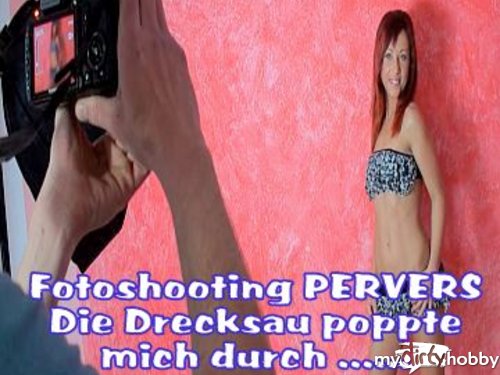 AnneMarie28 - Teil 2 : Fotoshooting Pervers - Drecksau fickt mich
