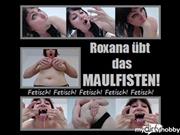 roxana-xrated – Roxana übt das MAULFISTEN!