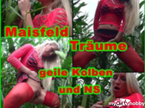 LadyKacyKisha - Maisfeld Träume ! Geile Kolben und NS