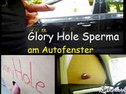 schwanzspiel – Glory Hole Sperma am Autofenster