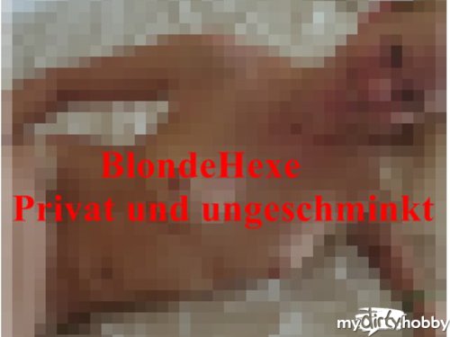 blondehexe - * Blondehexe - Privat und ungeschminkt *