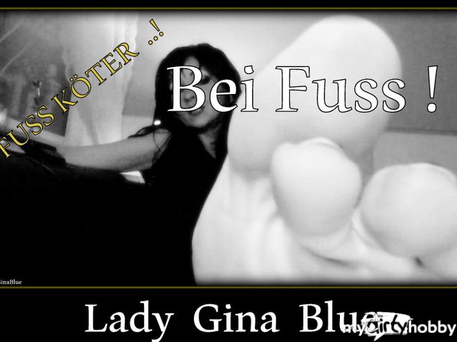 LadyGinaBlue - Zum Fuss Koeter gemacht !