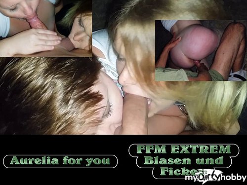 Aurelia-for-you - FFM EXTREM - Blasen und Ficken